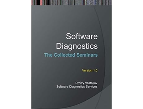 Livro Software Diagnostics The Collected Seminars De Dmitry Vostokov E Software Diagnostics Services (inglês - Capa Dura)