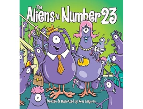 Livro The Aliens At Number 23 Theyre An Out Of This World Family! De Kris Lillyman (inglês - Capa Dura)