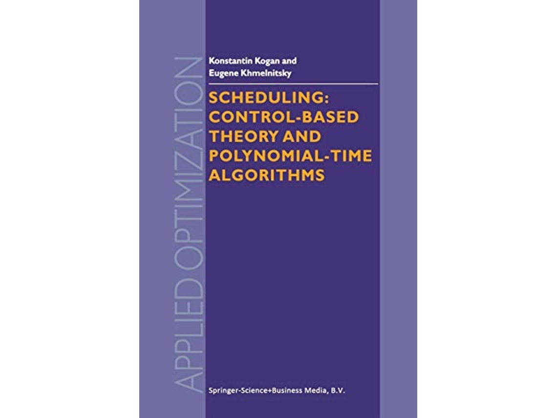Livro Scheduling ControlBased Theory and PolynomialTime Algorithms Applied Optimization 43 de K Kogan E Khmelnitsky (Inglês)