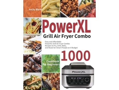 Livro PowerXL Grill Air Fryer Combo Cookbook for Beginners de Anchy Blark (Inglês)