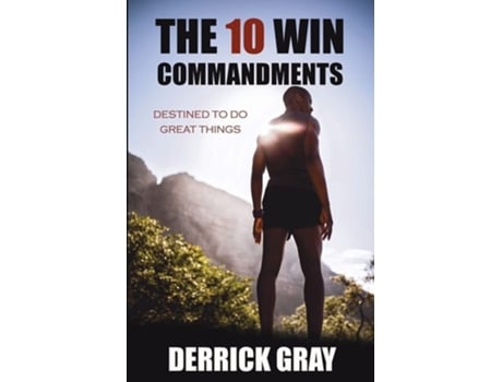 Livro The 10 Win Commandments Destined To Do Great Things De Derrick Gray (inglês)