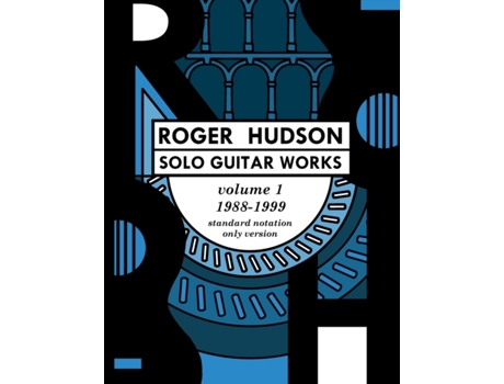 Livro Roger Hudson Solo Guitar Works Volume 1, 1988-1999: Standard Notation Only Version Roger Hudson (Inglês)