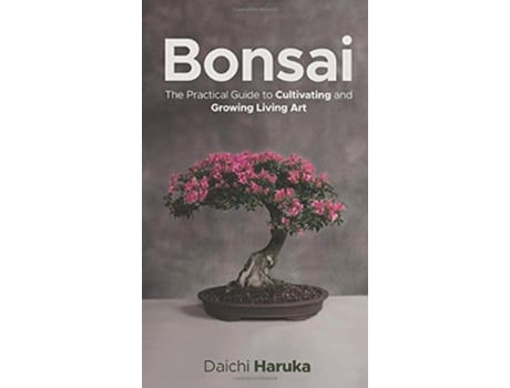 Livro Bonsai The Practical Guide to Cultivating and Growing Living Art de Daichi Haruka (Inglês - Capa Dura)