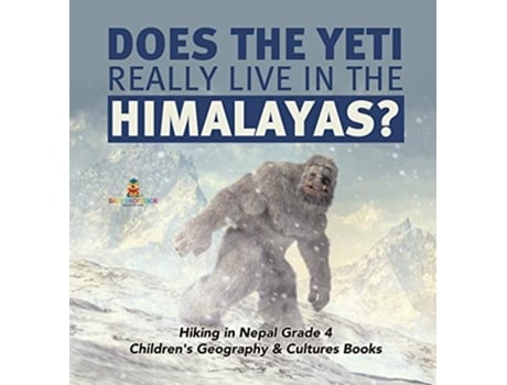 Livro Does the Yeti Really Live in the Himalayas Hiking in Nepal Grade 4 Childrens Geography Cultures Books de Baby Professor (Inglês)