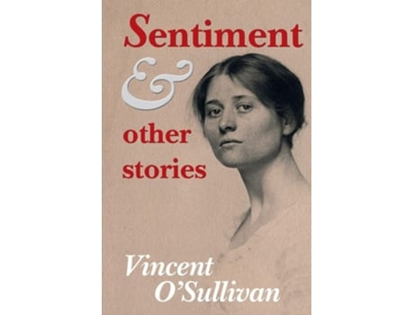 Livro Sentiment And Other Stories De Professor Of English Vincent O'sullivan (inglês)