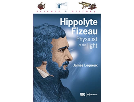 Livro Hippolyte Fizeau Physicist of the Light Sciences Et Histoire de James Lequeux (Inglês)