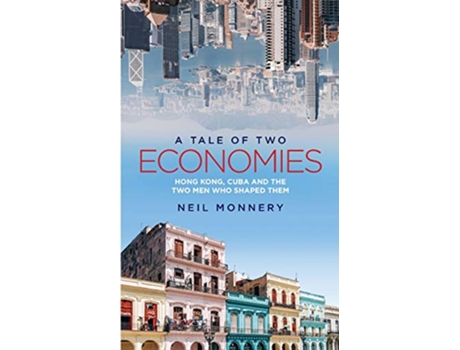 Livro A Tale of Two Economies Hong Kong Cuba and the Two Men who Shaped Them de Neil Monnery (Inglês)