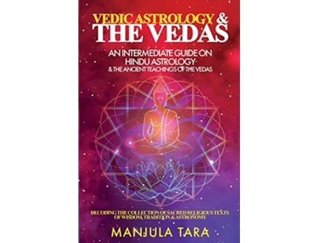 Livro Vedic Astrology The Vedas An Intermediate Guide on Hindu Astrology The Ancient Teachings of The Vedas de Manjula Tara (Inglês)