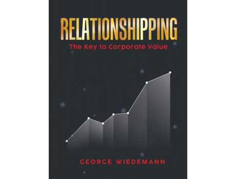 Livro Relationshipping The Key To Corporate Value De George Wiedemann (inglês)