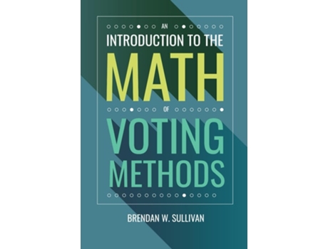 Livro An Introduction to the Math of Voting Methods de Dr Brendan W Sullivan (Inglês)