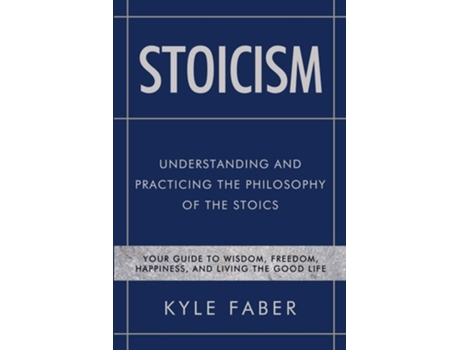 Livro Stoicism - Understanding And Practicing The Philosophy Of The Stoics De Kyle Faber (inglês)
