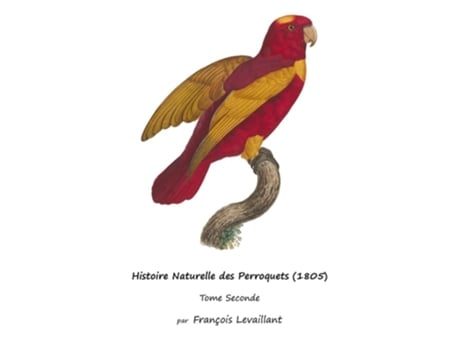 Livro Histoire Naturelle des Perroquets Tome Seconde de François Levaillant (Francês - Capa Dura)