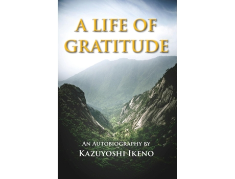 Livro A Life of Gratitude An Autobiography de Kazuyoshi Ikeno (Inglês)