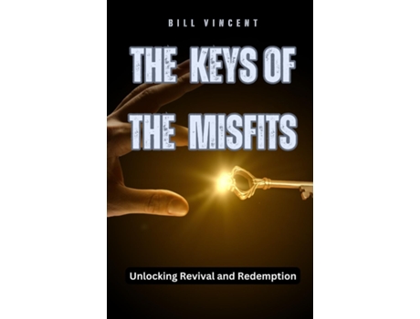 Livro The Keys of the Misfits Unlocking Revival and Redemption de Bill Vincent (Inglês)
