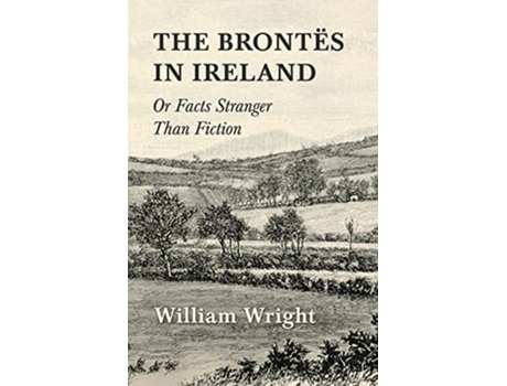 Livro The Brontes in Ireland Or Facts Stranger than Fiction de William Wright (Inglês)