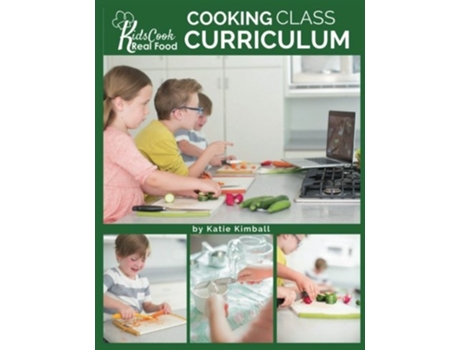 Livro Kids Cook Real Food Cooking Class Curriculum de Katie Kimball (Inglês)