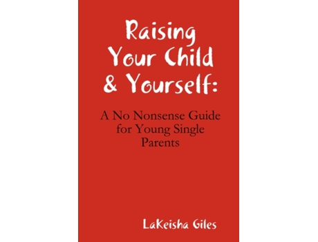 Livro Raising Your Child & Yourself: A No Nonsense Guide for Young Single Parents Lakeisha Giles (Inglês)