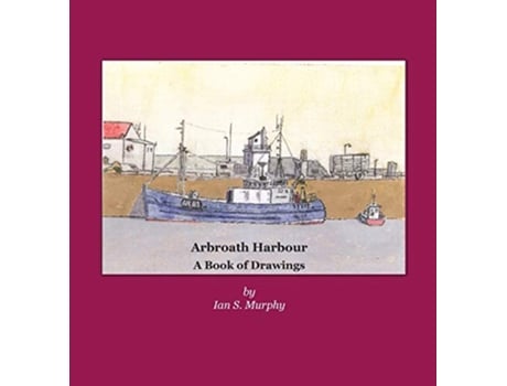 Livro Arbroath Harbour A Book of Drawings de Ian S Murphy (Inglês)