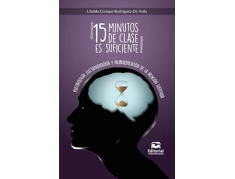 Livro 15 Minutos De Clase Es Suficiente! Psicobiología, Electrofisiología Y Neuroeducación De La Atención de Ubaldo Rodríguezdeávila (Português)