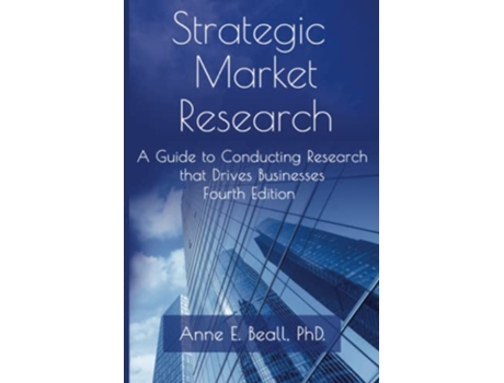 Livro Strategic Market Research A Guide to Conducting Research that Drives Businesses de Anne E Beall (Inglês)