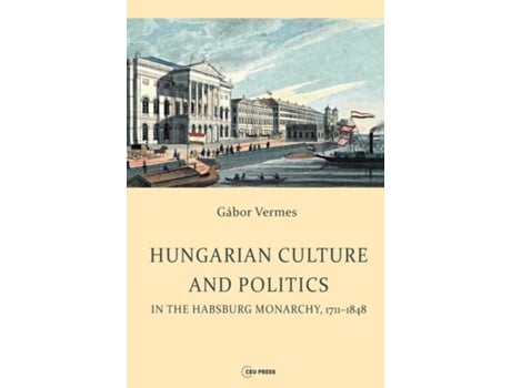 Livro Hungarian Culture and Politics in the Habsburg Monarchy 17111848 de Gábor Vermes (Inglês - Capa Dura)