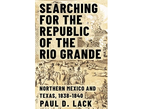 Livro Searching for the Republic of the Rio Grande de Paul D Lack (Inglês - Capa Dura)