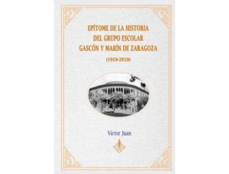 Livro Epítome de la Historia del Grupo Escolar Gascón y Marín de Zaragoza (1919-2019) de Juan Borroy, Víctor (Espanhol)