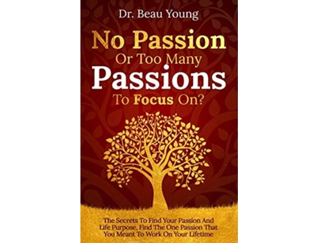Livro No Passion Or Too Many Passions To Focus On? De Beau Young (inglês)