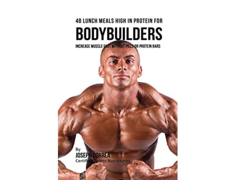 Livro 48 Bodybuilder Lunch Meals High In Protein Increase Muscle Fast Without Pills or Protein Bars de Joseph Correa (Inglês)