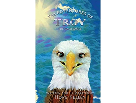 Livro The Adventures of Troy the Bald Eagle de Hope Kelley (Inglês)