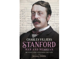 Livro Charles Villiers Stanford Man And Musician De Jeremy Dibble (inglês - Capa Dura)