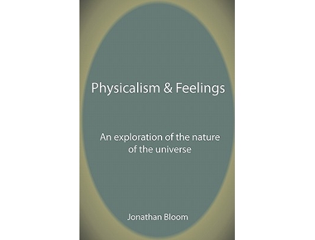 Livro Physicalism Feelings An Exploration of the Nature of the Universe de Jonathan Bloom (Inglês)