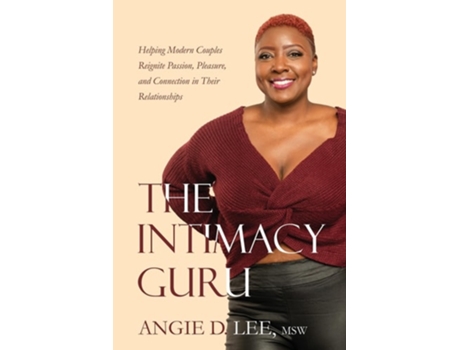 Livro The Intimacy Guru Helping Modern Couples Reignite Passion, Pleasure, and Connection in Their Relationships de Angie D Lee (Inglês)