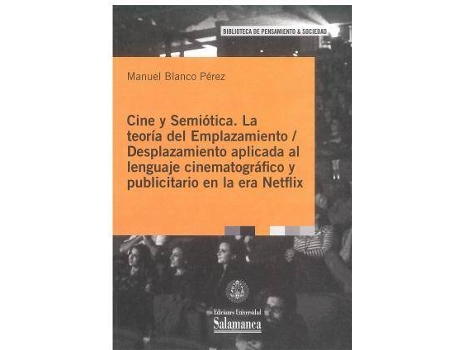 Livro Cine Y Semiótica: La Teoría Del Emplazamiento / Desplazamiento Aplicada Al Lenguaje Cinematográfico Y Publicitario En La Era Netflix de Manuel Blanco Pérez (Espanhol)