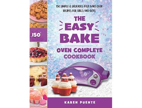 Livro The Easy Bake Oven Complete Cookbook 150 Simple Delicious Easy Bake Oven Recipes for Girls and Boys de Karen Puente (Inglês)