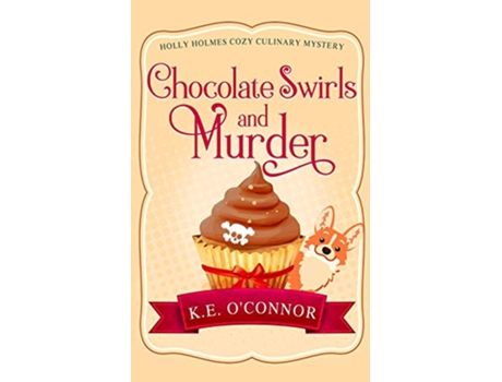 Livro Chocolate Swirls and Murder Holly Holmes Cozy Culinary Mystery Series de KE OConnor (Inglês)