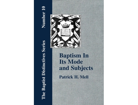 Livro Baptism In Its Mode And Subjects De Mell, P Et Al. (inglês)