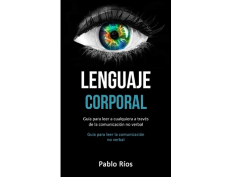 Livro Lenguaje Corporal Guía Para Leer A Cualquiera A Través De La Comunicación No Verbal De Pablo Ríos (espanhol)