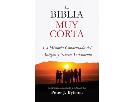 Livro La Biblia Muy Corta La Historia Condensada del Antiguo y Nuevo Testamento de Peter J Bylsma (Inglês)