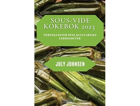 Livro SousVide Kokebok 2023 Perfeksjoner dine kulinariske ferdigheter Norwegian Edition de July Johnsen (Inglês)