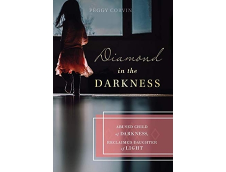 Livro Diamond in the Darkness Abused Child of Darkness Reclaimed Daughter of Light de Peggy Corvin (Inglês)