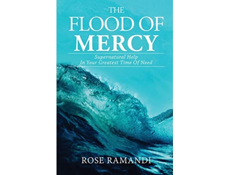 Livro The Flood Of Mercy Supernatural Help In Your Greatest Time Of Need de Rose Ramandi (Inglês)
