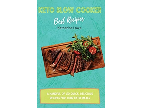 Livro Keto Slow Cooker Best Recipes A Handful of 50 Quick Delicious Recipes for Your Keto Meals de Katherine Lowe (Inglês)