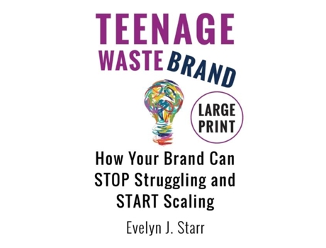 Livro Teenage Wastebrand How Your Brand Can Stop Struggling And Start Scaling De Starr, Evelyn Et Al. (inglês)