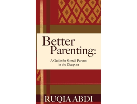 Livro Better Parenting A Guide For Somali Parents In The Diaspora De Ruqia Abdi (inglês)