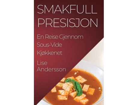 Livro Smakfull Presisjon En Reise Gjennom Sous-Vide Kjøkkenet de Lise Andersson (Inglês)