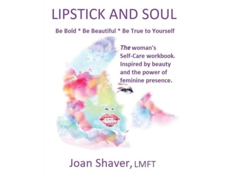 Livro Lipstick And Soul The Womans Self-care Workbook. Inspired By Beauty And The Power Of Feminine Presence De Joan Shaver Lmft (inglês)