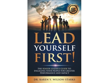 Livro Lead Yourself First: The Senior Leader's Guide to Engaging Your People for Greater Performance and Impact de Karen Y. Wilson-Starks ( Inglês )