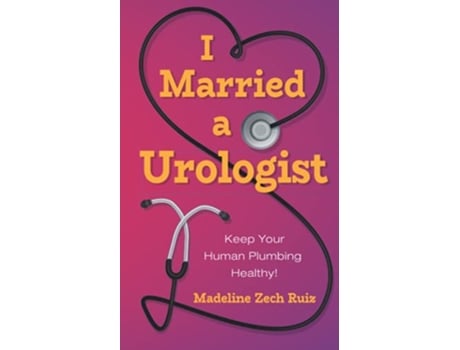 Livro I Married a Urologist Keep Your Human Plumbing Healthy de Madeline Zech Ruiz (Inglês)