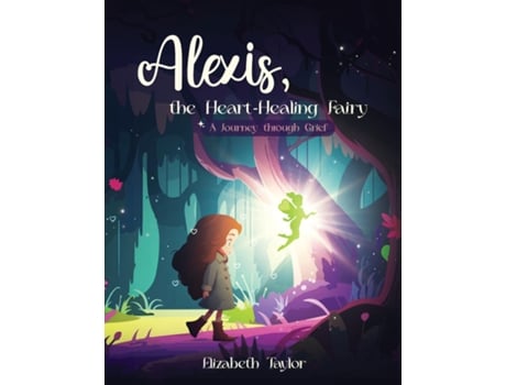 Livro Alexis - The Heart-Healing Fairy A Journey Through Grief de Elizabeth Taylor (Inglês)